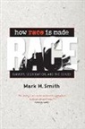Mark M. Smith - How Race Is Made
