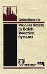 Ccps (Center For Chemical Process Safety, CCPS (Center for Chemical Process Safety), Center for Chemical Process Safety (Ccps, Center for Chemical Process Safety (CCPS), Lastcenter for Ch, Lastcenter for Chemical Process Safety... - Guidelines for Process Safety in Batch Reaction Systems