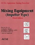 AIChE, American Institute Of Chemical Engineers, American Institute of Chemical Engineers (Aiche), Lastamerican Institute of Chemical Engin - AIChE Equipment Testing Procedure - Mixing Equipment (Impeller Type)