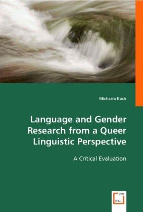 Michaela Koch, Michaela Koch - Language and Gender Research from a Queer Linguistic Perspective A Critical Evaluation