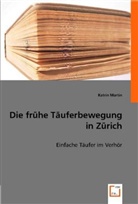 Katrin Martin, Katrin Martin - Die frühe Täuferbewegung in Zürich