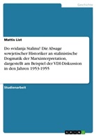 Mattis List - Do svidanja Stalinu! Die Absage sowjetischer Historiker an stalinistische Dogmatik der Marxinterpretation, dargestellt am Beispiel der VDI-Diskussion in den Jahren 1953-1955