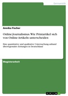 Annika Fischer - Online-Journalismus. Wie Printartikel sich von Online-Artikeln unterscheiden