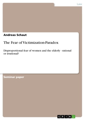 Andreas Schaut - The Fear of Victimization-Paradox Disproportional fear of women and the elderly - rational or irrational?