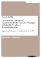 Antonia Mehlitz - Die rechtliche Zulässigkeit placebokontrollierter klinischer Prüfungen nach der 12. Novelle des Arzneimittelgesetzes
