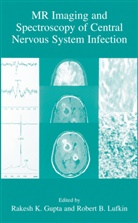 B Lufkin, B Lufkin, Rakesh K. Gupta, Rakes K Gupta, Rakesh K Gupta, Robert B. Lufkin - MR Imaging and Spectroscopy of Central Nervous System Infection