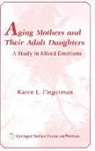 Karen L. Fingerman, Karen L. Phd Fingerman, Karen Fingerman, Karen L. Fingerman - Aging Mothers and Their Adult Daughters