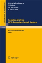 C. Andreian Cazacu, N. Boboc, NICU Boboc, Cabiria Andreian Cazacu, M. Jurchescu, Martin Jurchescu... - Complex Analysis - Fifth Romanian-Finnish Seminar. Proceedings of the Seminar Held in Bucharest, June 28 - July 3, 1981