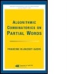 Francine Blanchet-Sadri, Francine (University of North Caro Blanchet-Sadri, Francine (University of North Carolina Blanchet-Sadri, Blanchet-Sadri Francine - Algorithmic Combinatorics on Partial Words