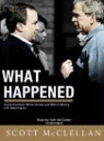Scott McClellan, Scott McClellan - What Happened: Inside the Bush White House and Washington's Culture of Deception (Audio book)