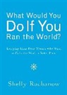 Shelly Rachanow, Shelly (Shelly Rachanow) Rachanow - What Would You Do If You Ran the World?