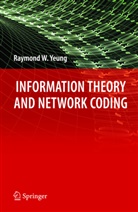 Raymond W Yeung, Raymond W. Yeung - Information Theory and Network Coding