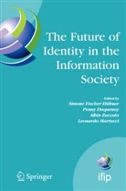 Penn Duquenoy, Penny Duquenoy, Simone Fischer Hübner, Simone Fischer-Hubner, Simone Fischer-Hübner, Leonardo Martucci... - The Future of Identity in the Information Society