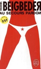 Beigbeder, F. Beigbeder, Frederic Beigbeder, Frédéric Beigbeder, Frédéric (1965-....) Beigbeder, Beigbeder-f... - Au secours pardon