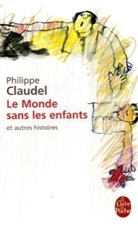 Philippe Claudel, Philippe (1962-....) Claudel, Claudel-p, Philippe Claudel, Pierre Koppe, Pierre Koppe - Le monde sans les enfants : et autres histoires
