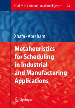 Abraham, Abraham, Ajith Abraham, Fato Xhafa, Fatos Xhafa - Metaheuristics for Scheduling in Industrial and Manufacturing Applications