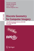 David Coeurjolly, Florent Dupont, Isabell Sivignon, Isabelle Sivignon, Laure Tougne, Laure Tougne et al - Discrete Geometry for Computer Imagery