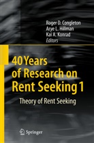 Kai A Konrad, Roger D. Congleton, Arye L. Hillman, Kai A. Konrad, Ary L Hillman, Arye L Hillman - 40 Years of Research on Rent Seeking 1