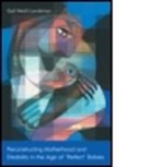 Gail Landsman, Gail (University At Albany Landsman, Gail Heidi Landsman - Reconstructing Motherhood and Disability in the Age of Perfect Babies