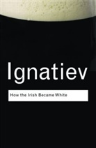 Noel Ignatiev, Nole Ignatiev, Ignatiev Noel - How the Irish Became White