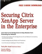 Tariq Azad, Tariq (Citrix Certified Instructor and Citrix Certified Enterprise Administrator) Azad, Tariq Azad, Connie Wilson, Michael Wright - Securing Citrix XenApp Server in the Enterprise