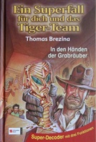 Thomas Brezina, Thomas C. Brezina, Bernhard Forth, Bernhard Förth - Ein Superfall für dich und das Tiger-Team - Bd.4: Ein Superfall für dich und das Tiger-Team - In den Händen der Grabräuber