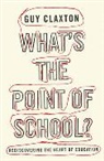 Guy Claxton, Claxton Guy - What''s the Point of School?