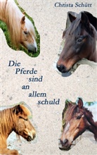 Christa Schütt - Die Pferde sind an allem schuld