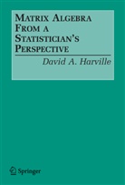 D.a. Harville, David A Harville, David A. Harville - Matrix Algebra From a Statistician's Perspective