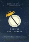 Matthew Kneale - When We Were Romans