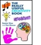 Pam Dowson, Dowson Pam, Dominic Wyse, Dominic (Institute of Education Wyse, Dominic (Prof of Early Childhood &amp; Primary E Wyse, Dominic (Professor of Early Childhood &amp; Prim Wyse... - Really Useful Creativity Book