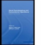 James J. (Jwirtz@nps.edunaval Postgraduate Wirtz, James J. (Naval Postgraduate School Wirtz, James J. Larsen Wirtz, WIRTZ JAMES J LARSEN JEFFREY A, Jeffrey A. Larsen, Larsen Jeffrey A.... - Naval Peacekeeping and Humanitarian Operations