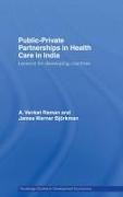 James Warner Bjorkman, James Warner Björkman, A Venkat Raman, A. Venkat Raman, A. Venkat (Delhi University Raman, A. Venkat Bjoerkman Raman... - Public-Private Partnerships in Health Care in India - Lessons for Developing Countries