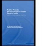James Warner Bjorkman, James Warner Björkman, A Venkat Raman, A. Venkat Raman, A. Venkat (Delhi University Raman, A. Venkat Bjoerkman Raman... - Public-Private Partnerships in Health Care in India