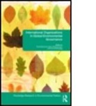 Frank (Free University of Amsterdam Biermann, Frank Siebenhuner Biermann, BIERMANN FRANK SIEBENHUNER BERND, Frank Biermann, Frank (Free University of Amsterdam Biermann, Biermann Frank... - International Organizations in Global Environmental Governance