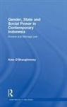 O SHAUGHNESSY KATE, K. O'Shaughnessy, Kate O'Shaughnessy, Kate (Department of Foreign Affairs and Trade O'Shaughnessy, Kate O''shaughnessy, Kate (Department of Foreign Affair O''shaughnessy... - Gender, State and Social Power in Contemporary Indonesia