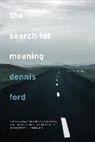D Ford, Dennis Ford, Dennis Ford - The Search for Meaning