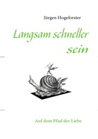 Jürgen Hogeforster - Langsam schneller sein