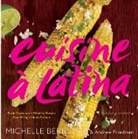 Friedman Andrew Friedman, Michelle Bernstein, Michelle/ Friedman Bernstein, Andrew Friedman, Bernstein Michelle Bernstein, John Kernick - Cuisine a Latina
