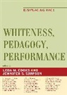 Leda (EDT)/ Simpson Cooks, Leda M. Cooks, Leda M Cooks, Leda M. Cooks, Jennifer S Simpson, Jennifer S. Simpson... - Whiteness, Pedagogy, Performance