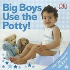Inc. Dorling Kindersley, Andrea Pinnington, Elizabeth Hester, Dawn Sirett - Big Boys Use the Potty!