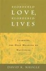 Daivd K Naugle, Daivd K. Naugle, David K. Naugle - Reordered Love, Reordered Lives