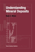 K. C. Misra, K.C. Misra, Kula Misra, Kula C. Misra - Understanding Mineral Deposits, 2 pts.