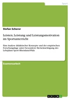 Stefan Scherer - Leisten, Leistung und Leistungsmotivation im Sportunterricht