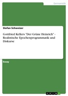 Stefan Schweizer - Gottfried Kellers "Der Grüne Heinrich" - Realistische Epochenprogrammatik und Diskurse