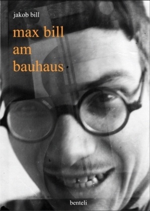 Jakob Bill - Max Bill am Bauhaus