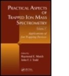 Raymond E. (Trent University March, Raymond E. Todd March, Raymond E. March, Raymond E. (Trent University March, March Raymond E., John F. J. Todd... - Practical Aspects of Trapped Ion Mass Spectrometry, Volume V
