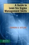 Howard S Gitlow, Howard S (University of Miami Gitlow, Howard S. Gitlow - Guide to Lean Six Sigma Management Skills