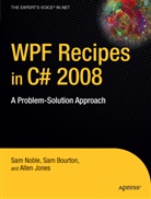 Sam Bourton, Allen Jones, Sam Noble - WPF Recipes in C sharp 2008