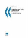 Oecd Published by Oecd Publishing, Publi Oecd Published by Oecd Publishing, Oecd Publishing - OECD Proceedings Migration, Free Trade and Regional Integration in North America